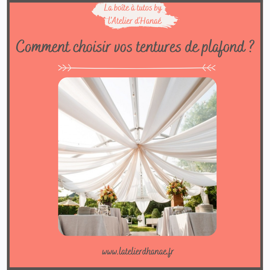 Comment choisir vos tentures de plafond?